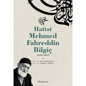 Hattat Mehmed Fahreddin Bilgiç 1928-2013 Veysel K. Bilgiç