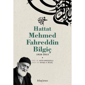 Hattat Mehmed Fahreddin Bilgiç 1928-2013 Veysel K. Bilgiç