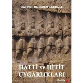 Hatti ve Hitit Uygarlıkları - Ekrem Akurgal