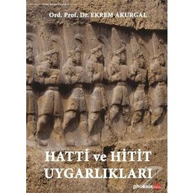 Hatti ve Hitit Uygarlıkları - Ekrem Akurgal