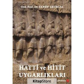 Hatti ve Hitit Uygarlıkları - Ekrem Akurgal