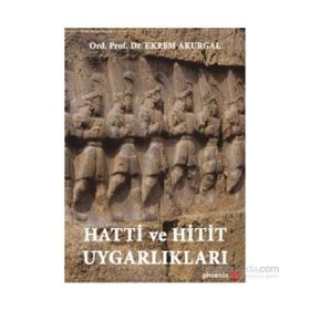 Hatti ve Hitit Uygarlıkları - Ekrem Akurgal