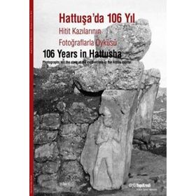 HATTUŞADA 106 YIL HITIT KAZILARININ FOTOĞRAFLARLA ÖYKÜSÜ - KOLEKTIF