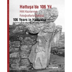 HATTUŞADA 106 YIL HITIT KAZILARININ FOTOĞRAFLARLA ÖYKÜSÜ - KOLEKTIF