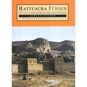 Hattuscha Führer Ein Tag İn Der Hethitischen Hauptstadt - Jurgen Seeher