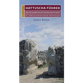 Hattuscha Führer Ein Tag İn Der Hethitischen Hauptstadt - Jurgen Seeher