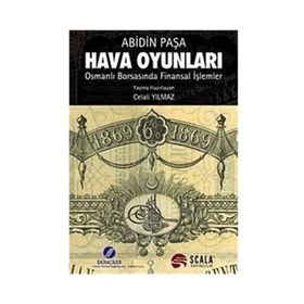 HAVA OYUNLARI OSMANLI BORSASI'NDA FINANSAL İŞLEMLER - ABIDIN PAŞA
