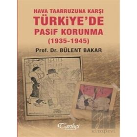 Hava Taarruzuna Karşı Türkiyede Pasif Korunma 1935 1945 - Bülent Bakar