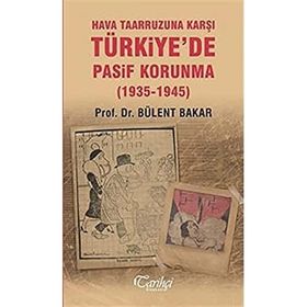 Hava Taarruzuna Karşı Türkiyede Pasif Korunma 1935 1945 - Bülent Bakar