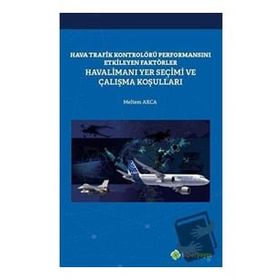 Hava Trafik Kontrolörü Performansını Etkileyen Faktörler Havalimanı Yer Seçimi ve Çalışma Koşulları Meltem Akca