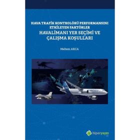 Hava Trafik Kontrolörü Performansını Etkileyen Faktörler Havalimanı Yer Seçimi ve Çalışma Koşulları Meltem Akca
