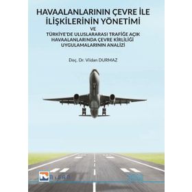 Havaalanlarının Çevre İle İlişkilerinin Yönetimi ve Türkiyede Uluslararası Trafiğe Açık Havaalanlar - Vildan Durmaz