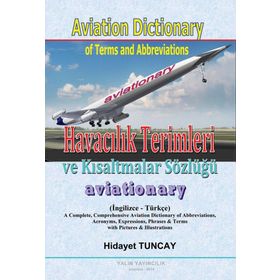 Havacılık Terimleri ve Kısaltmalar Sözlüğü - Aviation Dictionary of Terms and Abbreviations - Hidayet Tuncay
