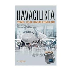Havacılıkta Temel Uçak Bakım Konuları: Kavramsal ve Sistemsel Yaklaşımlar - Levent Yiğittepe - Nobel Akademik Yayıncılık