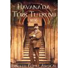 HAVANA'DA TÜRK TUTKUSU 1898 - ERNESTO GOMEZ ABASCAL
