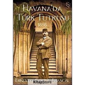 HAVANA'DA TÜRK TUTKUSU 1898 - ERNESTO GOMEZ ABASCAL