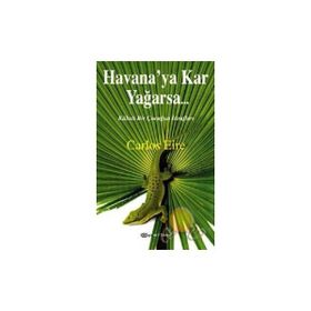 Havana’ya Kar Yağarsa... Kübalı Bir Çocuğun İtirafları - Carlos Eire