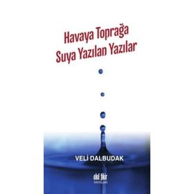Havaya Toprağa Suya Yazılan Yazılar - Veli Dalbudak