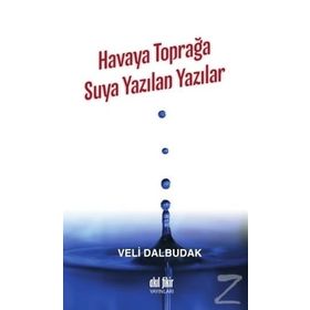 Havaya Toprağa Suya Yazılan Yazılar - Veli Dalbudak