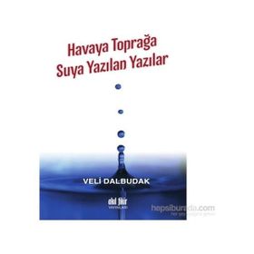 Havaya Toprağa Suya Yazılan Yazılar - Veli Dalbudak