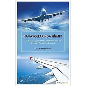 Havayollarında Hizmet - Konfor Faaliyet ve Finansal Performans İlişkisinin Değerlendirilmesi Hiperlink Yayınları