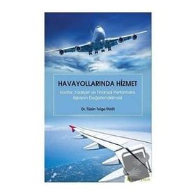 Havayollarında Hizmet - Konfor Faaliyet ve Finansal Performans İlişkisinin Değerlendirilmesi Hiperlink Yayınları
