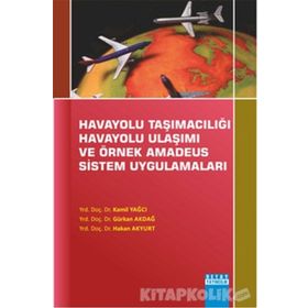 Havayolu Taşımacılığı Havayolu Ulaşımı Ve Örnek Amadeus Sistem Uygulamaları - Hakan Akyurt Kamil Yağcı Gürkan Akdağ