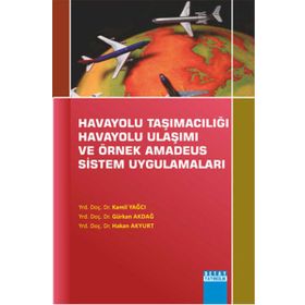 Havayolu Taşımacılığı Havayolu Ulaşımı Ve Örnek Amadeus Sistem Uygulamaları - Hakan Akyurt Kamil Yağcı Gürkan Akdağ