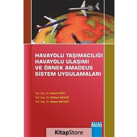 Havayolu Taşımacılığı Havayolu Ulaşımı Ve Örnek Amadeus Sistem Uygulamaları - Hakan Akyurt Kamil Yağcı Gürkan Akdağ