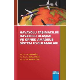Havayolu Taşımacılığı Havayolu Ulaşımı Ve Örnek Amadeus Sistem Uygulamaları - Hakan Akyurt Kamil Yağcı Gürkan Akdağ