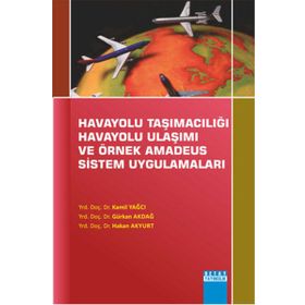 Havayolu Taşımacılığı Havayolu Ulaşımı Ve Örnek Amadeus Sistem Uygulamaları - Hakan Akyurt Kamil Yağcı Gürkan Akdağ