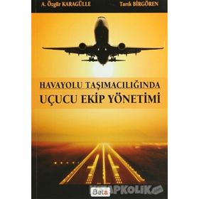 HAVAYOLU TAŞIMACILIĞINDA UÇUCU EKIP YÖNETIMI - A. ÖZGÜR KARAGÜLLE;TARIK BIRGÖREN