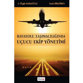 HAVAYOLU TAŞIMACILIĞINDA UÇUCU EKIP YÖNETIMI - A. ÖZGÜR KARAGÜLLE;TARIK BIRGÖREN