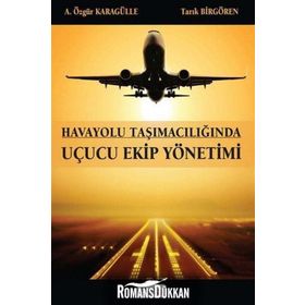 HAVAYOLU TAŞIMACILIĞINDA UÇUCU EKIP YÖNETIMI - A. ÖZGÜR KARAGÜLLE;TARIK BIRGÖREN