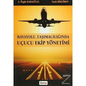 HAVAYOLU TAŞIMACILIĞINDA UÇUCU EKIP YÖNETIMI - A. ÖZGÜR KARAGÜLLE;TARIK BIRGÖREN