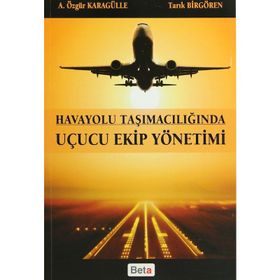 HAVAYOLU TAŞIMACILIĞINDA UÇUCU EKIP YÖNETIMI - A. ÖZGÜR KARAGÜLLE;TARIK BIRGÖREN