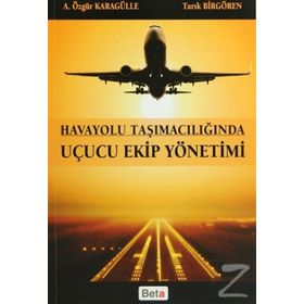 HAVAYOLU TAŞIMACILIĞINDA UÇUCU EKIP YÖNETIMI - A. ÖZGÜR KARAGÜLLE;TARIK BIRGÖREN