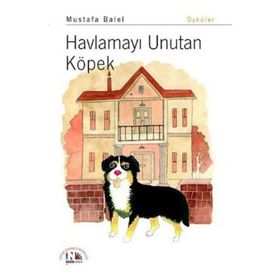 HAVLAMAYI UNUTAN KÖPEK - MUSTAFA BALEL