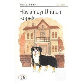 HAVLAMAYI UNUTAN KÖPEK - MUSTAFA BALEL