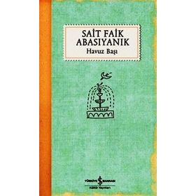 HAVUZ BAŞI - SAIT FAIK ABASIYANIK