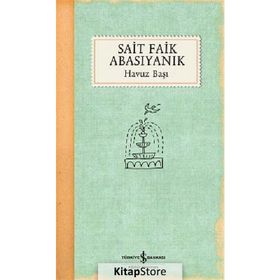 HAVUZ BAŞI - SAIT FAIK ABASIYANIK