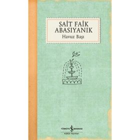 HAVUZ BAŞI - SAIT FAIK ABASIYANIK