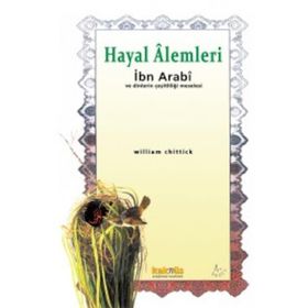 HAYAL ALEMLERI İBN ARABI VE DINLERIN ÇEŞİTLİLİĞİ MESELESI - WILLIAM C. CHITTICK
