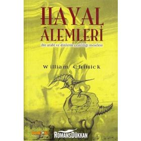 HAYAL ALEMLERI İBN ARABI VE DINLERIN ÇEŞİTLİLİĞİ MESELESI - WILLIAM C. CHITTICK