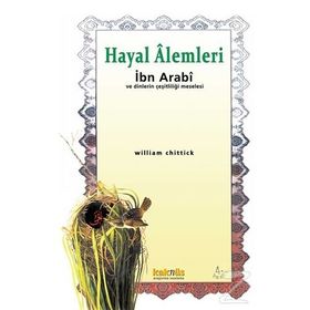 HAYAL ALEMLERI İBN ARABI VE DINLERIN ÇEŞİTLİLİĞİ MESELESI - WILLIAM C. CHITTICK