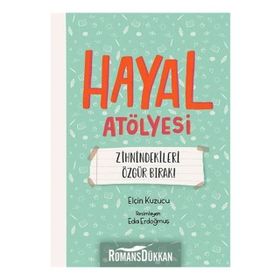 Hayal Atölyesi-Zihindekileri Özgür Bırak! - Elçin Kuzucu
