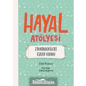 Hayal Atölyesi-Zihindekileri Özgür Bırak! - Elçin Kuzucu