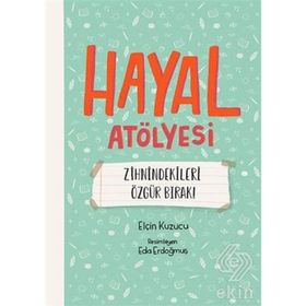Hayal Atölyesi-Zihindekileri Özgür Bırak! - Elçin Kuzucu