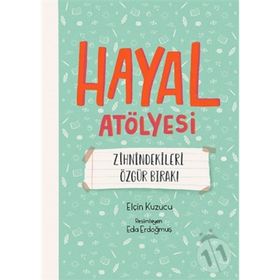 Hayal Atölyesi-Zihindekileri Özgür Bırak! - Elçin Kuzucu
