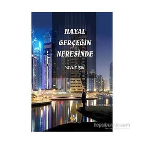 Hayal Gerçeğin Neresinde - Yavuz Işık